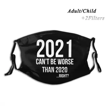 2021 NEGALI Būti Blogiau, Nei 2020 M.... Teisė ? Galima Skalbti Daugkartinių Madinga Burnos, Veido Kaukė Su Filtrais Vaikų Suaugusiųjų 2021 Naujųjų Metų