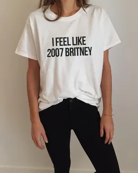 Aš Jaučiu, Kaip 2007 Britney Raidžių Spausdinti Moterų Marškinėlius Medvilnės Atsitiktinis Juokinga Moterų Marškiniai Balta Tee Hipster Streetwear Marškinėliai